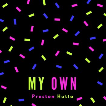 Preston Hutto My Own