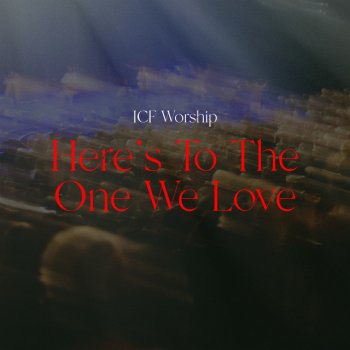 ICF Worship feat. Dave Kull Here's To The One We Love - Live