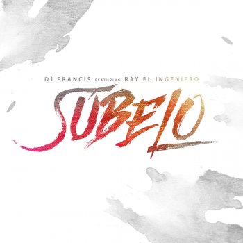 Dj Francis feat. Ray El Ingeniero Subelo (feat. Ray El Ingeniero)