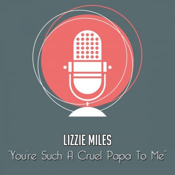 Lizzie Miles You're Such a Cruel Papa to Me