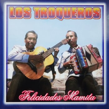 Исполнитель Los Troqueros, альбом Felicidades Mamita
