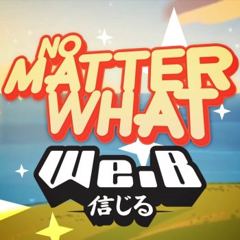 We.B No Matter What (From "Steven Universe: The Movie")