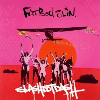 Fatboy Slim Slash Dot Dash (London Less Fat edit)