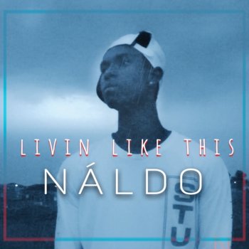 Naldo Livin' like This