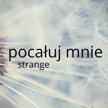 Strange Pocałuj Mnie