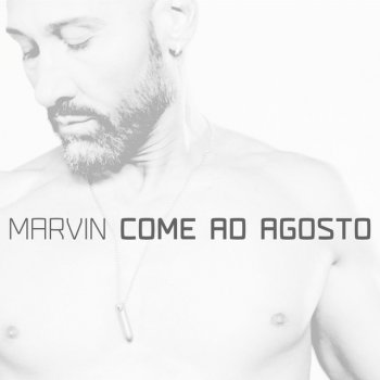 Marvin Come Ad Agosto