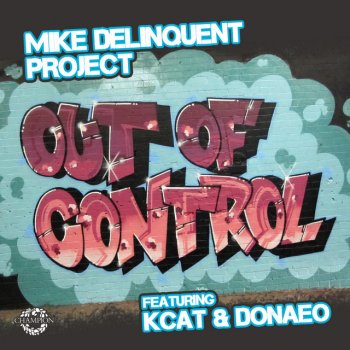 Mike Delinquent Project, KCAT & Donae'o Out Of Control (feat. KCAT & Donae'o) - Radio Edit - Chorus