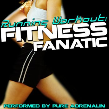 Исполнитель Pure Adrenalin, альбом Running Workout: Fitness Fanatic
