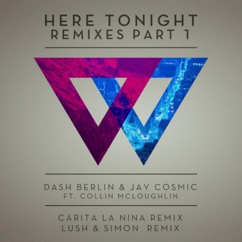 Dash Berlin feat. Jay Cosmic & Collin McLoughlin Here Tonight (Lush & Simon Remix)