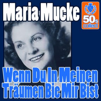Исполнитель Maria Mucke, альбом Wenn Du In Meinen Träumen Bie Mir Bist (Digitally Remastered)