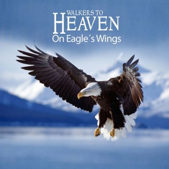Walkers to Heaven On Eagle´s Wings