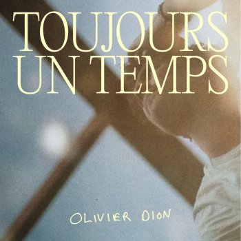Исполнитель Olivier Dion, альбом Toujours un temps - Single
