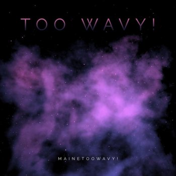 Mainetoowavy! Wavy Freestyle!