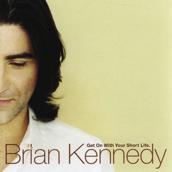 Brian Kennedy Get On With Your Short Life