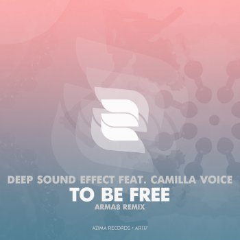 Deep Sound Effect feat. Camilla Voice To Be Free - Arma8 Remix