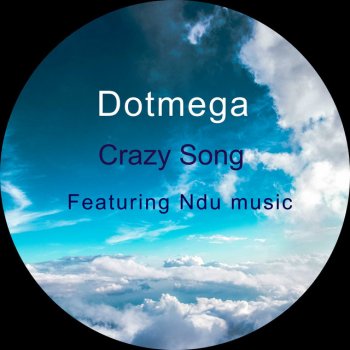 Dotmega Crazy Song (feat. Ndu Music)