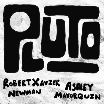 Ashley Mayorquin, Robert Xavier Newman Pluto