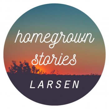 Larsen Homegrown Stories