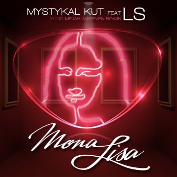 DJ Mystykal Kut feat. LS, Yung Mejah & Steven Rowin Mona Lisa