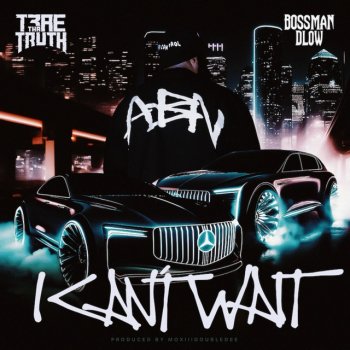 Trae Tha Truth feat. BossMan Dlow I Can't Wait