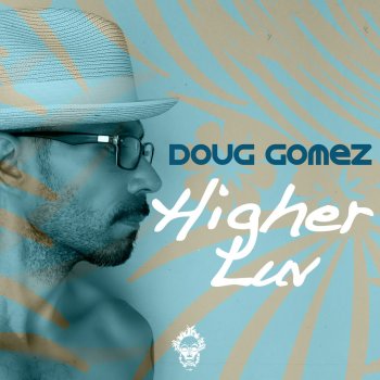 Doug Gomez Higher Luv