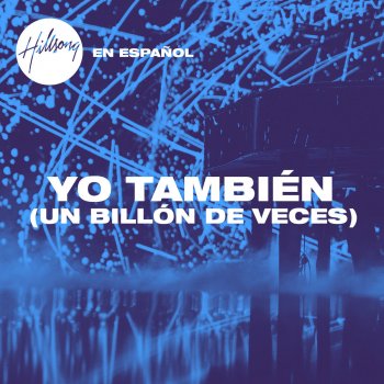 Hillsong UNITED Yo También (Un Billón De Veces)