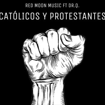 Red Moon Music feat. DR. Q. Católicos y Protestantes