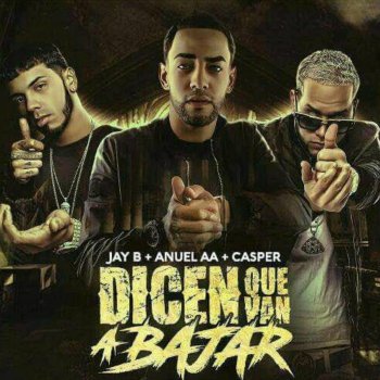 Anuel Aa feat. Jay B & Casper Dicen Que Van a Bajar