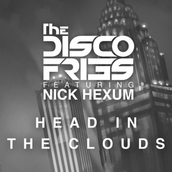 Disco Fries feat. Nick Hexum Head In The Clouds - Original Mix