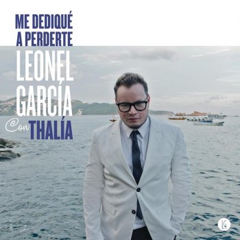 Leonel García feat. Thalía Me Dediqué a Perderte