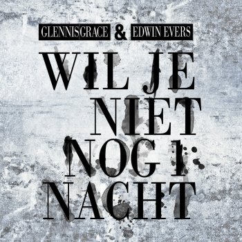 Glennis Grace feat. Edwin Evers Wil Je Niet Nog 1 Nacht