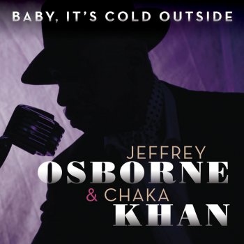 Jeffrey Osborne feat. Chaka Khan Baby, It's Cold Outside