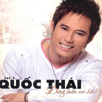 Quoc Thai Đừng Buồn Em Hỡi