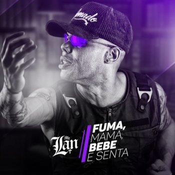 MC Lan Fuma, mama, bebe e senta