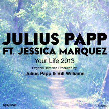 Julius Papp Your Life 2013 (feat. Jessica Marquez) [Organic Vocal Dub]