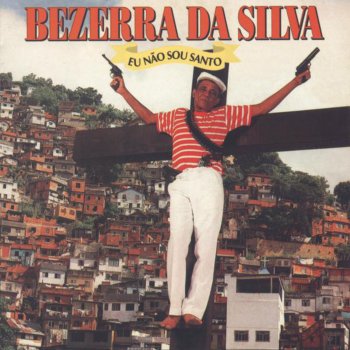 Bezerra Da Silva Eu Não Sóu Santo