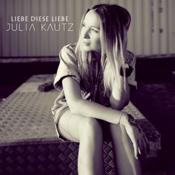 Julia Kautz Liebe diese Liebe