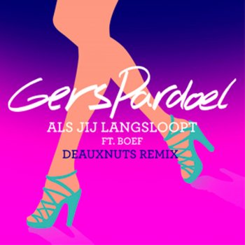 Gers Pardoel feat. Boef Als Jij Langsloopt (DEAUXNUTS Remix)