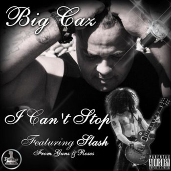 Big Caz feat. Slash I Cant Stop