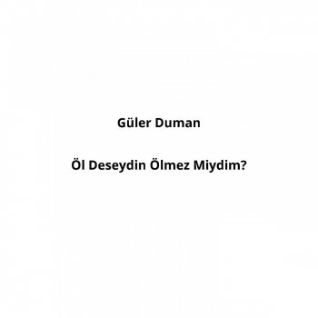 Güler Duman Özümü Bağladım