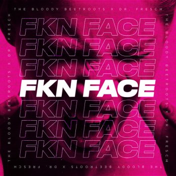 The Bloody Beetroots feat. Dr. Fresch Fkn Face