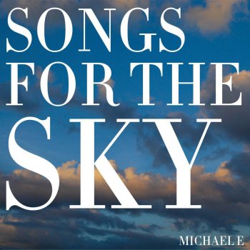 Michael E Song for the Sky