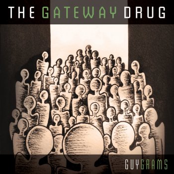 Guy Grams The Gateway Drug (Intro)