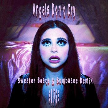 Ellise Angels Don't Cry (Sweater Beats & Bumbasee Remix)