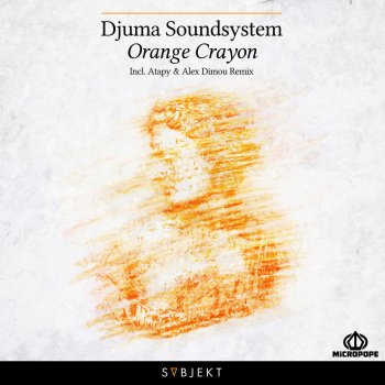 Djuma Soundsystem Orange Crayon (Alex Dimou Remix)