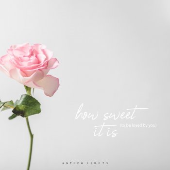 Anthem Lights How Sweet It Is (To Be Loved by You)