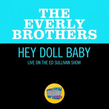 Исполнитель The Everly Brothers, альбом Hey Doll Baby (Live On The Ed Sullivan Show, August 4, 1957)