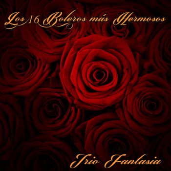 Исполнитель Trio Fantasia, альбом Los 16 Boleros Más Hermosos