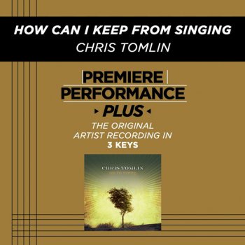 Chris Tomlin How Can I Keep from Singing (High Key Performance Track Without Background Vocals)