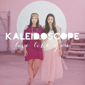 Kaleidoscope Love Like You